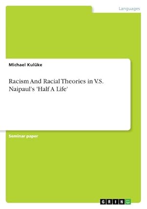 Imagen del vendedor de Racism And Racial Theories in V.S. Naipaul's 'Half A Life' a la venta por BuchWeltWeit Ludwig Meier e.K.