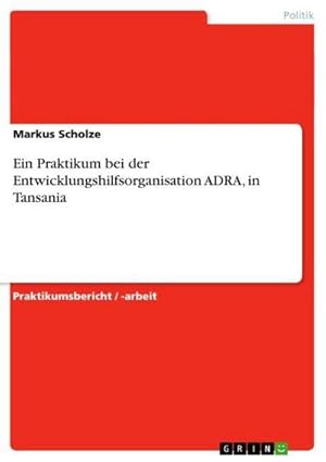 Imagen del vendedor de Ein Praktikum bei der Entwicklungshilfsorganisation ADRA, in Tansania a la venta por BuchWeltWeit Ludwig Meier e.K.