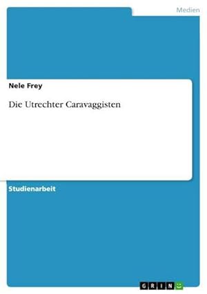 Image du vendeur pour Die Utrechter Caravaggisten mis en vente par BuchWeltWeit Ludwig Meier e.K.