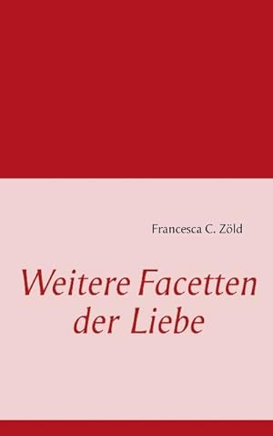 Seller image for Weitere Facetten der Liebe for sale by BuchWeltWeit Ludwig Meier e.K.