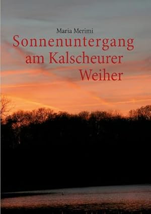 Seller image for Sonnenuntergang am Kalscheurer Weiher. Denn das Gute liegt so nah. for sale by BuchWeltWeit Ludwig Meier e.K.