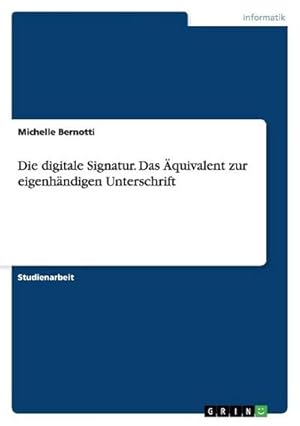 Seller image for Die digitale Signatur. Das quivalent zur eigenhndigen Unterschrift for sale by BuchWeltWeit Ludwig Meier e.K.