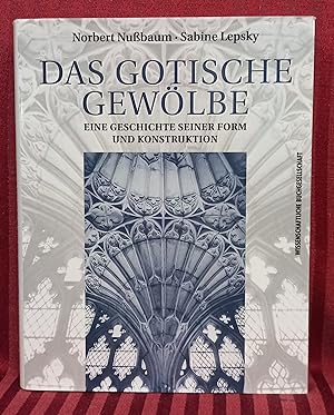 Das gotische Gewölbe : eine Geschichte seiner Form und Konstruktion. Norbert Nußbaum/Sabine Lepsky