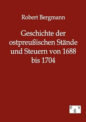 Image du vendeur pour Geschichte der ostpreuischen Stnde und Steuern von 1688 bis 1704 mis en vente par BuchWeltWeit Ludwig Meier e.K.