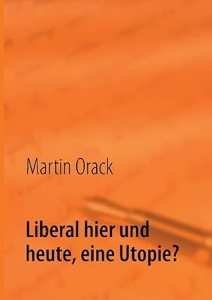 Image du vendeur pour Liberal hier und heute, eine Utopie? mis en vente par BuchWeltWeit Ludwig Meier e.K.