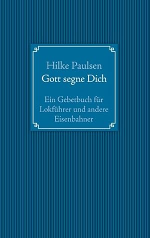 Image du vendeur pour Gott segne Dich. Ein Gebetbuch fr Lokfhrer und andere Eisenbahner mis en vente par BuchWeltWeit Ludwig Meier e.K.