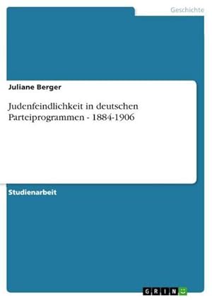 Image du vendeur pour Judenfeindlichkeit in deutschen Parteiprogrammen - 1884-1906 mis en vente par BuchWeltWeit Ludwig Meier e.K.