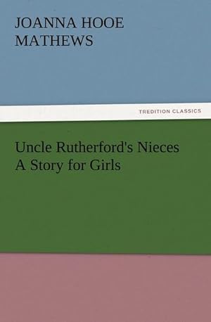 Seller image for Uncle Rutherford's Nieces A Story for Girls for sale by BuchWeltWeit Ludwig Meier e.K.