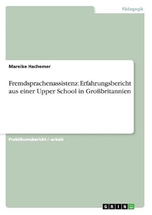 Seller image for Fremdsprachenassistenz: Erfahrungsbericht aus einer Upper School in Grobritannien for sale by BuchWeltWeit Ludwig Meier e.K.