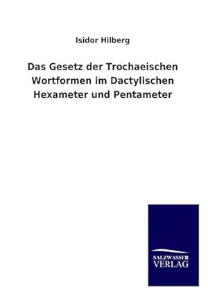 Immagine del venditore per Das Gesetz der Trochaeischen Wortformen im Dactylischen Hexameter und Pentameter venduto da BuchWeltWeit Ludwig Meier e.K.