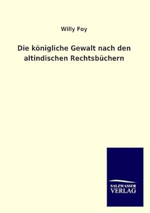 Immagine del venditore per Die knigliche Gewalt nach den altindischen Rechtsbchern venduto da BuchWeltWeit Ludwig Meier e.K.