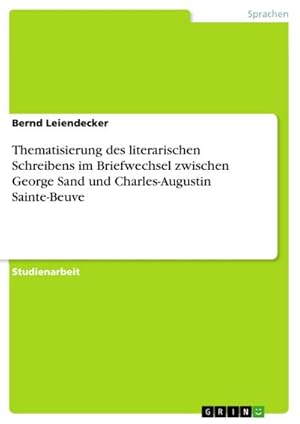 Seller image for Thematisierung des literarischen Schreibens im Briefwechsel zwischen George Sand und Charles-Augustin Sainte-Beuve for sale by BuchWeltWeit Ludwig Meier e.K.