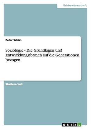 Image du vendeur pour Soziologie - Die Grundlagen und Entwicklungsformen auf die Generationen bezogen mis en vente par BuchWeltWeit Ludwig Meier e.K.