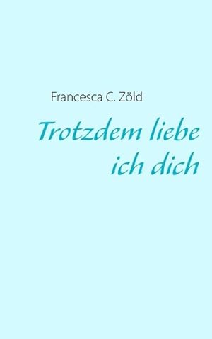 Seller image for Trotzdem liebe ich dich for sale by BuchWeltWeit Ludwig Meier e.K.