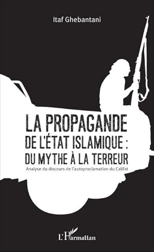 Image du vendeur pour La propagande de l'Etat islamique : du mythe  la terreur mis en vente par BuchWeltWeit Ludwig Meier e.K.