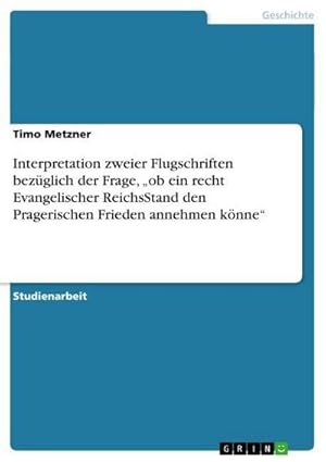 Bild des Verkufers fr Interpretation zweier Flugschriften bezglich der Frage, ob ein recht Evangelischer ReichsStand den Pragerischen Frieden annehmen knne zum Verkauf von BuchWeltWeit Ludwig Meier e.K.