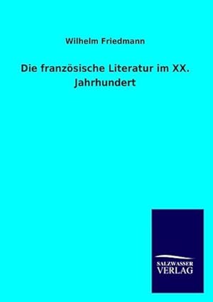 Seller image for Die französische Literatur im XX. Jahrhundert for sale by BuchWeltWeit Ludwig Meier e.K.