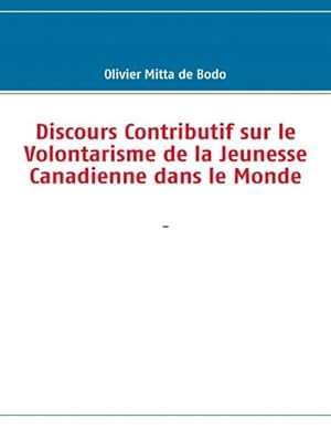 Image du vendeur pour Discours Contributif sur le Volontarisme de la Jeunesse Canadienne dans le Monde mis en vente par BuchWeltWeit Ludwig Meier e.K.