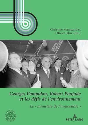 Seller image for Georges Pompidou, Robert Poujade et les dfis de lenvironnement for sale by BuchWeltWeit Ludwig Meier e.K.