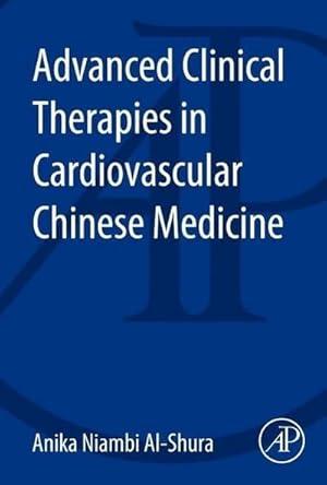 Imagen del vendedor de Advanced Clinical Therapies in Cardiovascular Chinese Medicine a la venta por BuchWeltWeit Ludwig Meier e.K.