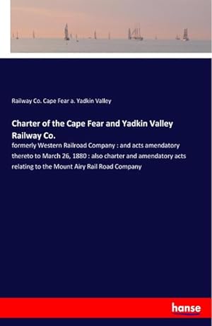 Imagen del vendedor de Charter of the Cape Fear and Yadkin Valley Railway Co. a la venta por BuchWeltWeit Ludwig Meier e.K.