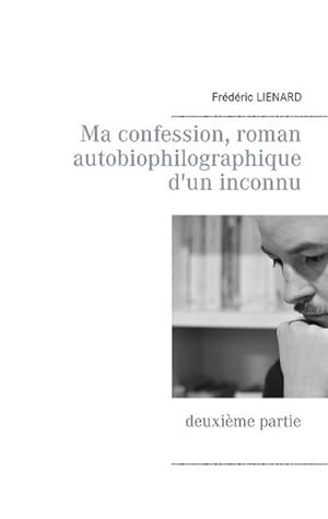 Seller image for Ma confession, roman autobiophilographique d'un inconnu for sale by BuchWeltWeit Ludwig Meier e.K.