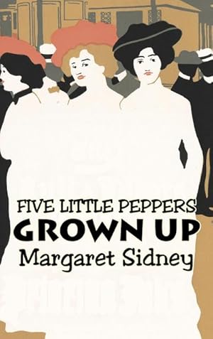 Bild des Verkufers fr Five Little Peppers Grown Up by Margaret Sidney, Fiction, Family, Action & Adventure zum Verkauf von BuchWeltWeit Ludwig Meier e.K.