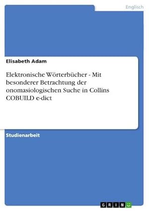 Seller image for Elektronische Wrterbcher - Mit besonderer Betrachtung der onomasiologischen Suche in Collins COBUILD e-dict for sale by BuchWeltWeit Ludwig Meier e.K.