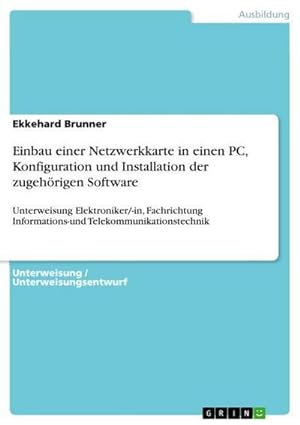 Imagen del vendedor de Einbau einer Netzwerkkarte in einen PC, Konfiguration und Installation der zugehrigen Software a la venta por BuchWeltWeit Ludwig Meier e.K.