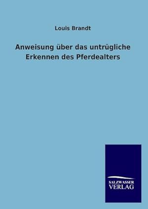 Bild des Verkufers fr Anweisung ber das untrgliche Erkennen des Pferdealters zum Verkauf von BuchWeltWeit Ludwig Meier e.K.