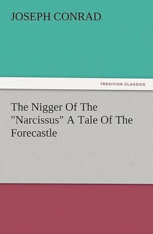 Immagine del venditore per The Nigger Of The "Narcissus" A Tale Of The Forecastle venduto da BuchWeltWeit Ludwig Meier e.K.