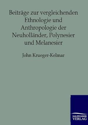 Immagine del venditore per Beitrge zur vergleichenden Ethnologie und Anthropologie der Neuhollnder, Polynesier und Melanesier venduto da BuchWeltWeit Ludwig Meier e.K.