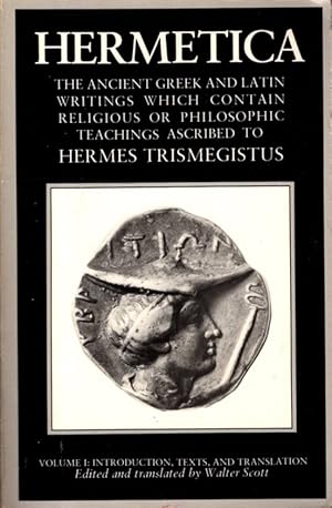 Bild des Verkufers fr HERMETICA: VOLUME 1: INTRODUCTION, TEXTS, AND TRANSLATION: The Ancient Greek and Latin Writings which contain Religious or Philosophic Teachings ascribed to Hermes Trismegistus zum Verkauf von By The Way Books
