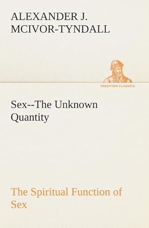 Seller image for Sex--The Unknown Quantity The Spiritual Function of Sex for sale by BuchWeltWeit Ludwig Meier e.K.