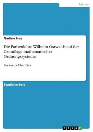 Seller image for Die Farbenlehre Wilhelm Ostwalds auf der Grundlage mathematischer Ordnungssysteme for sale by BuchWeltWeit Ludwig Meier e.K.