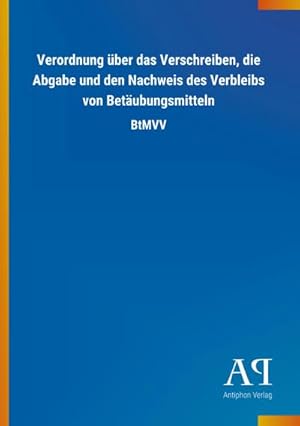 Image du vendeur pour Verordnung ber das Verschreiben, die Abgabe und den Nachweis des Verbleibs von Betubungsmitteln mis en vente par BuchWeltWeit Ludwig Meier e.K.