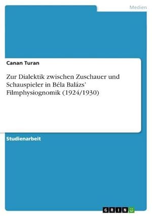 Seller image for Zur Dialektik zwischen Zuschauer und Schauspieler in Bla Balzs Filmphysiognomik (1924/1930) for sale by BuchWeltWeit Ludwig Meier e.K.