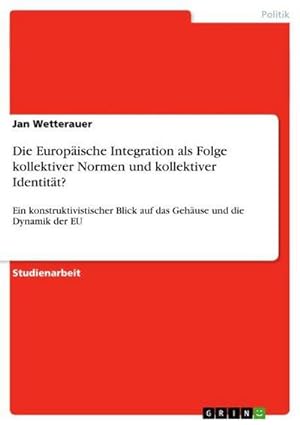 Seller image for Die Europische Integration als Folge kollektiver Normen und kollektiver Identitt? for sale by BuchWeltWeit Ludwig Meier e.K.