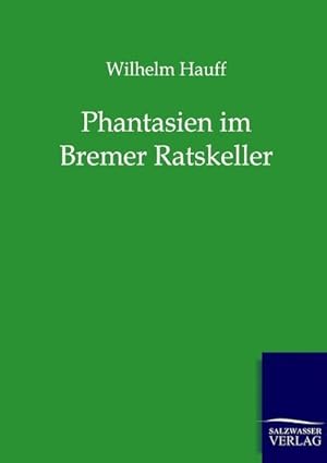 Image du vendeur pour Phantasien im Bremer Ratskeller mis en vente par BuchWeltWeit Ludwig Meier e.K.