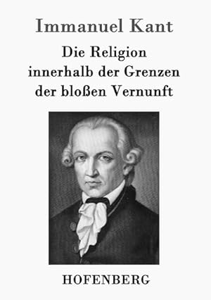 Bild des Verkufers fr Die Religion innerhalb der Grenzen der bloen Vernunft zum Verkauf von BuchWeltWeit Ludwig Meier e.K.
