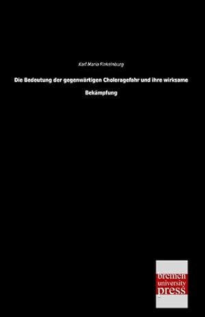 Seller image for Die Bedeutung der gegenwrtigen Choleragefahr und ihre wirksame Bekmpfung for sale by BuchWeltWeit Ludwig Meier e.K.