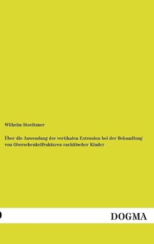 Imagen del vendedor de ber die Anwendung der vertikalen Extension bei der Behandlung von Oberschenkelfrakturen rachitischer Kinder a la venta por BuchWeltWeit Ludwig Meier e.K.