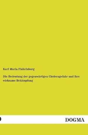 Seller image for Die Bedeutung der gegenwrtigen Choleragefahr und ihre wirksame Bekmpfung for sale by BuchWeltWeit Ludwig Meier e.K.