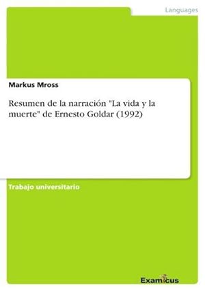 Seller image for Resumen de la narracin "La vida y la muerte" de Ernesto Goldar (1992) for sale by BuchWeltWeit Ludwig Meier e.K.