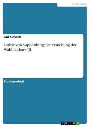 Seller image for Lothar von Supplinburg: Untersuchung der Wahl Lothars III. for sale by BuchWeltWeit Ludwig Meier e.K.