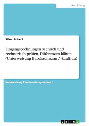 Imagen del vendedor de Eingangsrechnungen sachlich und rechnerisch prfen, Differenzen klren (Unterweisung Brokaufmann / -kauffrau) a la venta por BuchWeltWeit Ludwig Meier e.K.