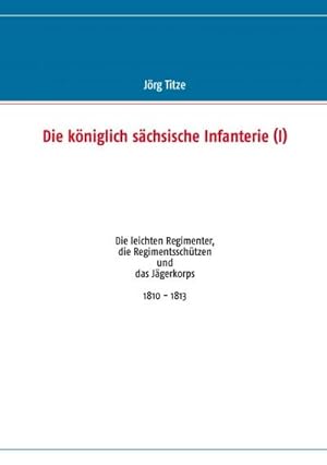 Seller image for Die kniglich schsische Infanterie (I) for sale by BuchWeltWeit Ludwig Meier e.K.
