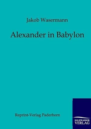 Seller image for Alexander in Babylon for sale by BuchWeltWeit Ludwig Meier e.K.