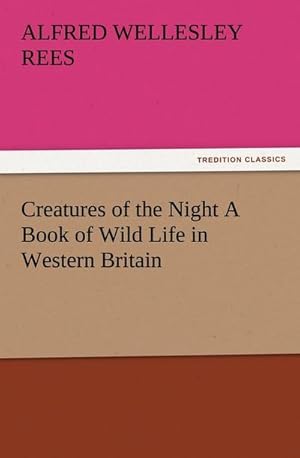 Seller image for Creatures of the Night A Book of Wild Life in Western Britain for sale by BuchWeltWeit Ludwig Meier e.K.