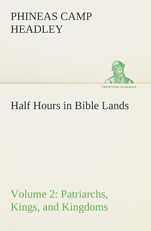 Immagine del venditore per Half Hours in Bible Lands, Volume 2 Patriarchs, Kings, and Kingdoms venduto da BuchWeltWeit Ludwig Meier e.K.